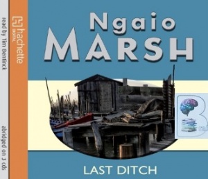 Last Ditch written by Ngaio Marsh performed by Tim Bentinck on CD (Abridged)